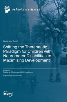 Hardcover Shifting the Therapeutic Paradigm for Children with Neuromotor Disabilities to Maximizing Development Book