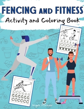 Fencing and Fitness Activity and Coloring Book: Amazing Kids Activity Books, Activity Books for Kids - Over 120 Fun Activities Workbook, Page Large 8.5 x 11"