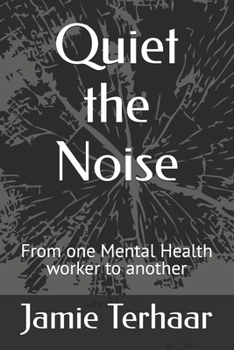 Paperback Quiet the Noise: From one Mental Health worker to another Book