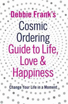 Paperback Debbie Franks Cosmic Ordering Guide To Life Love And Happiness Book