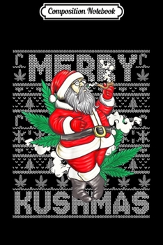 Composition Notebook: Marijuana Santa Merry Kushmas Cannabis Christmas Weed Gift  Journal/Notebook Blank Lined Ruled 6x9 100 Pages