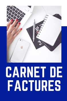CARNET DE FACTURES: Devis - 240 pages - Indispensable - Micro-entreprises - Auto-entrepreneurs - Professions libérales - Associations - Début ... - Fiscalité - Cahier – Livre (French Edition)