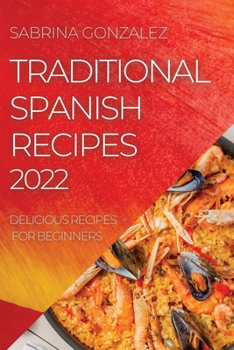 Paperback Traditional Spanish Recipes 2022: Delicious Recipes for Beginners Book