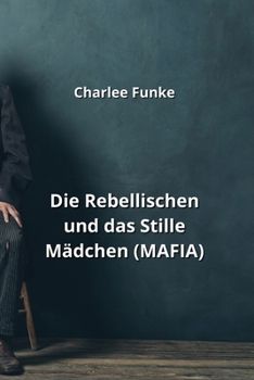 Paperback Die Rebellischen und das Stille Mädchen (MAFIA) [German] Book
