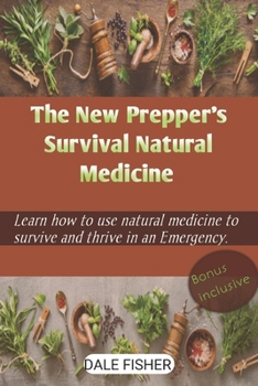 Paperback The New Prepper's Survival Natural Medicine: Learn How To Use Natural Medicine To Survive And Thrive in an Emergency Book