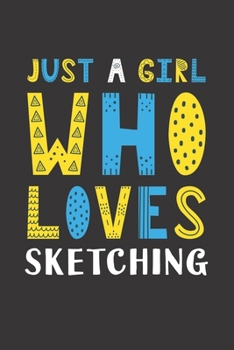 Just A Girl Who Loves Sketching: Funny Sketching Lovers Girl Women Gifts Lined Journal Notebook 6x9 120 Pages