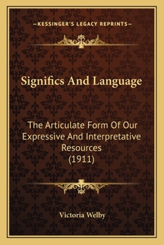 Paperback Significs And Language: The Articulate Form Of Our Expressive And Interpretative Resources (1911) Book