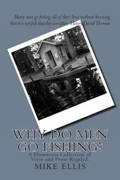 Paperback Why Do Men Go Fishing?: A Humorous Collection of Verse and Prose Regaled Book