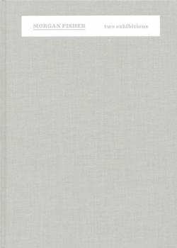 Hardcover Morgan Fisher: Two Exhibitions Book