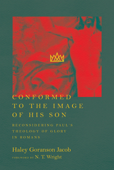 Paperback Conformed to the Image of His Son: Reconsidering Paul's Theology of Glory in Romans Book