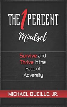 Paperback The 1 Percent Mindset: Survive and Thrive in the Face of Adversity Book