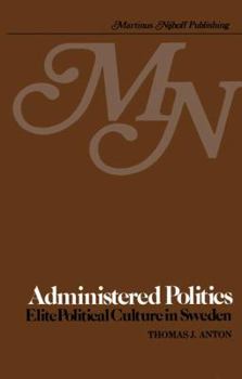 Paperback Administered Politics: Elite Political Culture in Sweden Book