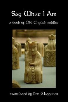 Paperback Say What I Am: A Book of Old English Riddles Book