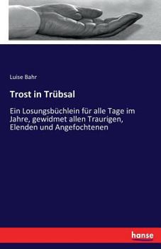 Paperback Trost in Trübsal: Ein Losungsbüchlein für alle Tage im Jahre, gewidmet allen Traurigen, Elenden und Angefochtenen [German] Book