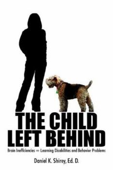 Paperback The Child Left Behind: Brain Inefficiencies = Learning Disabilities and Behavior Problems Book