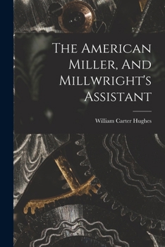 Paperback The American Miller, And Millwright's Assistant Book