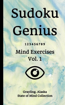 Paperback Sudoku Genius Mind Exercises Volume 1: Grayling, Alaska State of Mind Collection Book