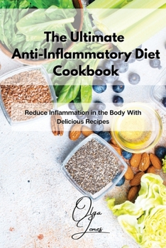 Paperback The Ultimate Anti-Inflammatory Diet Cookbook: Reduce Inflammation in the Body With Delicious Recipes Book