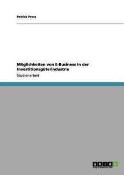 Paperback Möglichkeiten von E-Business in der Investitionsgüterindustrie [German] Book