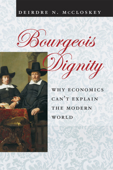 Paperback Bourgeois Dignity: Why Economics Can't Explain the Modern World Book