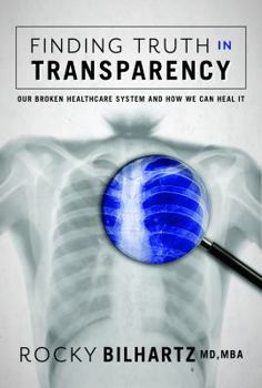 Paperback Finding Truth in Transparency: Our Broken Healthcare System and How We Can Heal It Book