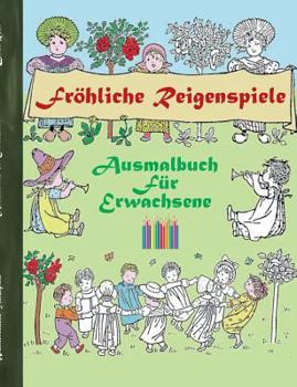 Fröhliche Reigenspiele (Ausmalbuch): Ausmalbuch für Erwachsene, Klassiker, Vintage, Old fashion, Malen, Färben, Kolorieren, Ausmalen, Zeichnen, Freize