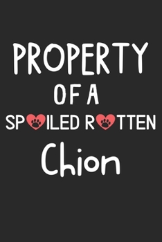 Property Of A Spoiled Rotten Chion: Lined Journal, 120 Pages, 6 x 9, Chion Dog Gift Idea, Black Matte Finish (Property Of A Spoiled Rotten Chion Journal)