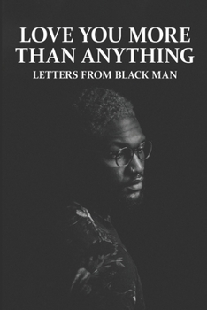 Paperback Love You More Than Anything: Letters From Black Man Book