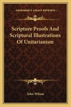 Paperback Scripture Proofs And Scriptural Illustrations Of Unitarianism Book