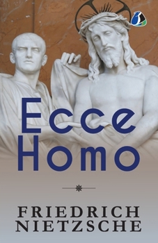 Ecce Homo: How One Becomes What One Is