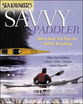 Paperback Sea Kayaker's Savvy Paddler: More Than 500 Tips for Better Kayaking Book
