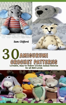 Paperback Amigurumi Crochet Patterns: 30 Loveable, Easy-to-Follow Crochet Animal Patterns for all Skill Levels Book