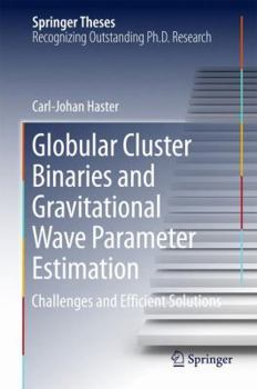 Hardcover Globular Cluster Binaries and Gravitational Wave Parameter Estimation: Challenges and Efficient Solutions Book