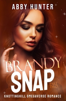 Brandy Snap: Part Two: Why Choose Bully Omegaverse Romance (Knottinghill) (Knotting Hill Omegaverse Romance (Suck It Up))