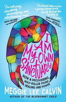Paperback I Am My Own Sanctuary: How A Recovering Holy-Roller Found Healing and Power Book