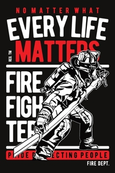Every life matters Fireman notebook [6x9][lined][110pages]: Firefighter firemen fireman gift notebook journal for logs, notes, black