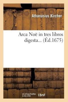 Paperback Arca Noë in Tres Libros Digesta (Éd.1675) [French] Book