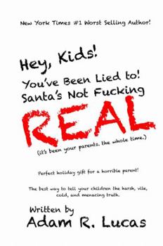 Hardcover Hey, Kids! You've Been Lied to: Santa's Not F***ing Real! Book