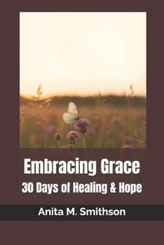 Paperback Embracing Grace: 30 Days of Healing & Hope Book