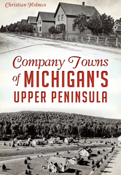 Paperback Company Towns of Michigan's Upper Peninsula Book