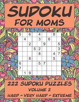 Paperback Sudoku for Moms - 222 Sudoku Puzzles - Volume 2: Hard - Very Hard - Extreme Book