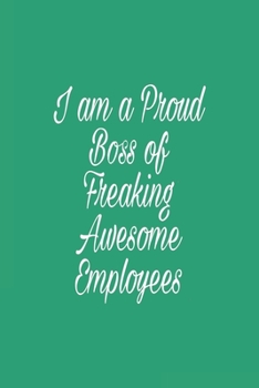 I am a Proud Boss of Freaking Awesome Employees: Lined journal for Women and men and girls 120 pages