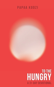 Paperback To The Hungry: A 31 Day Devotional Book