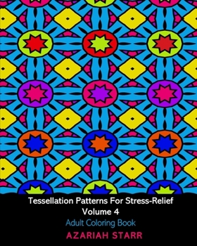 Paperback Tessellation Patterns For Stress-Relief Volume 4: Adult Coloring Book
