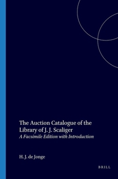 Paperback The Auction Catalogue of the Library of J.J. Scaliger: A Facsimile Edition with Introduction Book