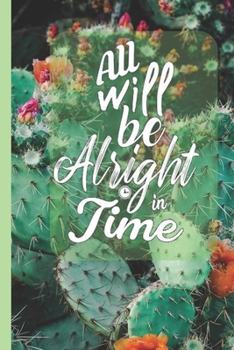 Paperback All Will Be Alright In Time: Inspirational Quote Lined Journal - Personal Diary to write in - Calming Calligraphy Text on Cute Pink Cactus Flowers Book