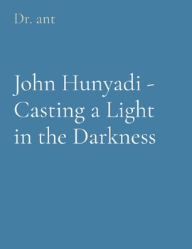Paperback John Hunyadi - Casting a Light in the Darkness Book