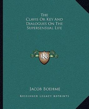 Paperback The Clavis Or Key And Dialogues On The Supersensual Life Book