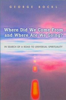 Paperback Where Did We Come from and Where Are We Going?: In Search of a Road to Universal Spirituality Book