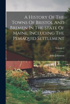 Paperback A History Of The Towns Of Bristol And Bremen In The State Of Maine, Including The Pemaquid Settlement; Volume 2 Book